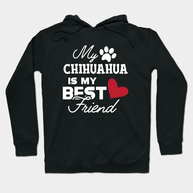 Chihuahua dog - My chihuahua is my best friend Hoodie by KC Happy Shop